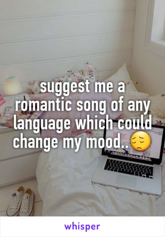 Suggest Me A Romantic Song Of Any Language Which Could
