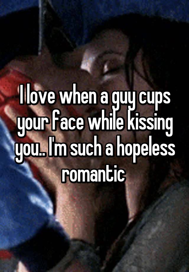 Guy cups you when face kisses your a and Guy holds