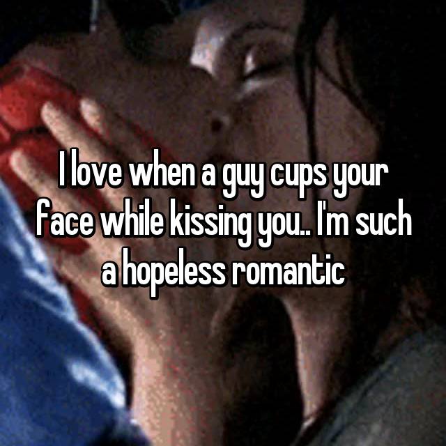 Guy cups you when face kisses your a and What if