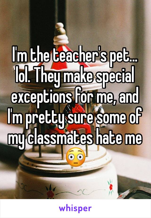 21 Teacher's Pets Reveal What They Love About Being The Favorite