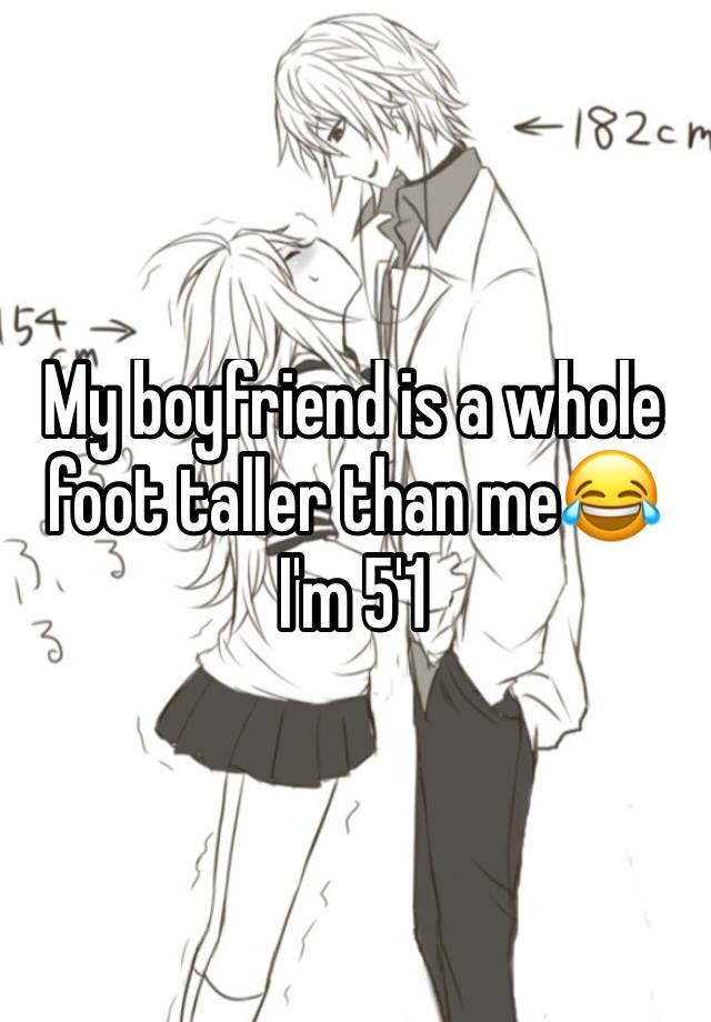 Boyfriend me than my is barely taller Is it