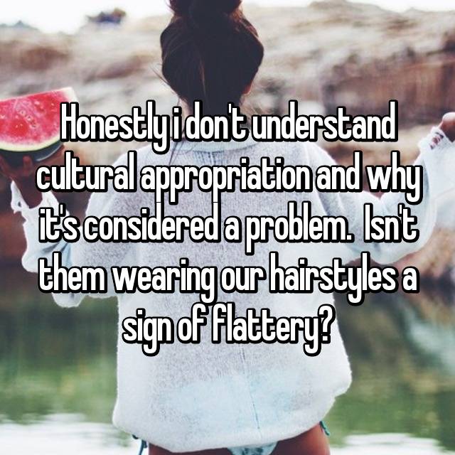 21 People Confess Why They Don T Think Cultural Appropriation Is A Thing