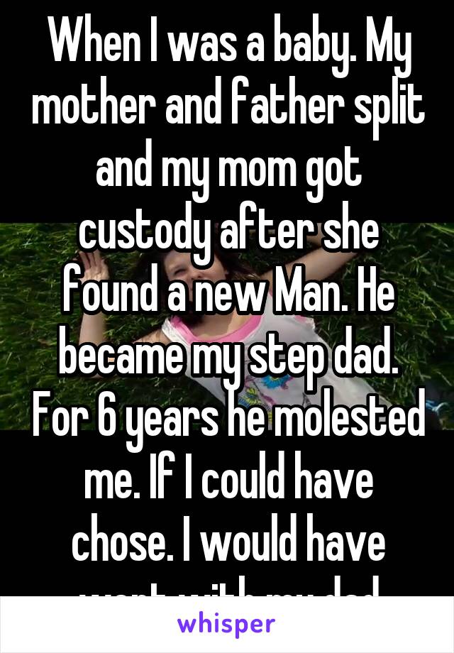 Dad molested me my I was
