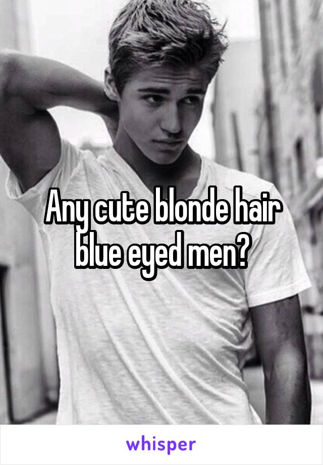 Any Cute Blonde Hair Blue Eyed Men