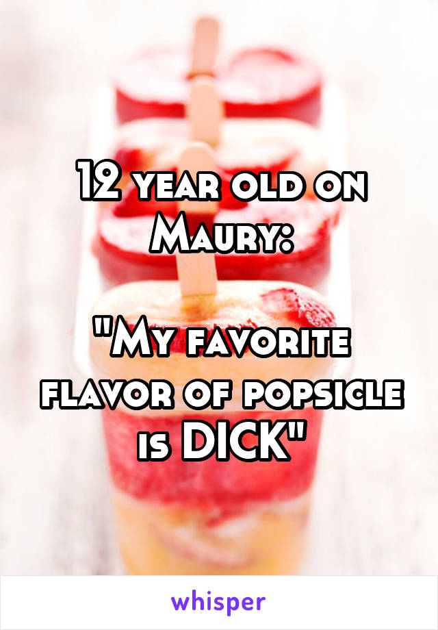 Favorite flavor is dick my popsicle 