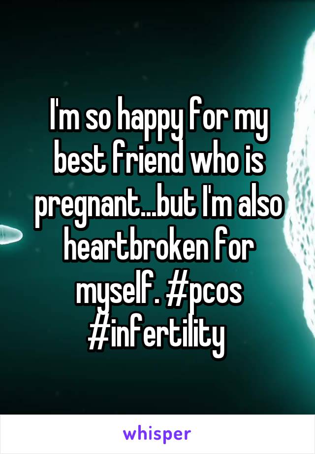 I'm so happy for my best friend who is pregnant...but I'm also heartbroken for myself. #pcos #infertility 