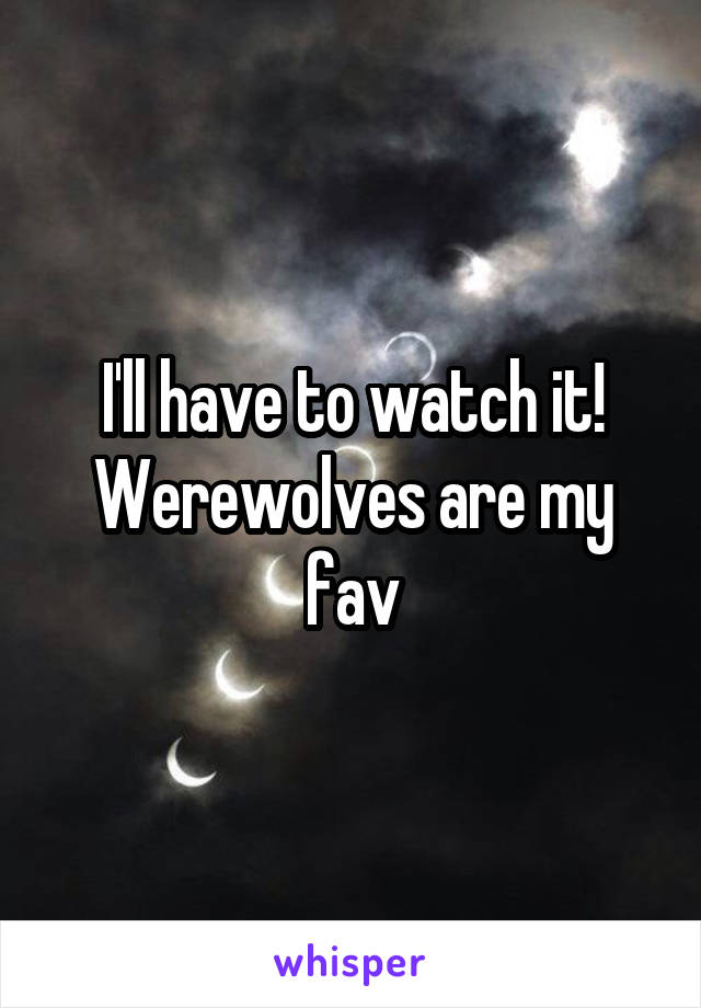 I'll have to watch it! Werewolves are my fav