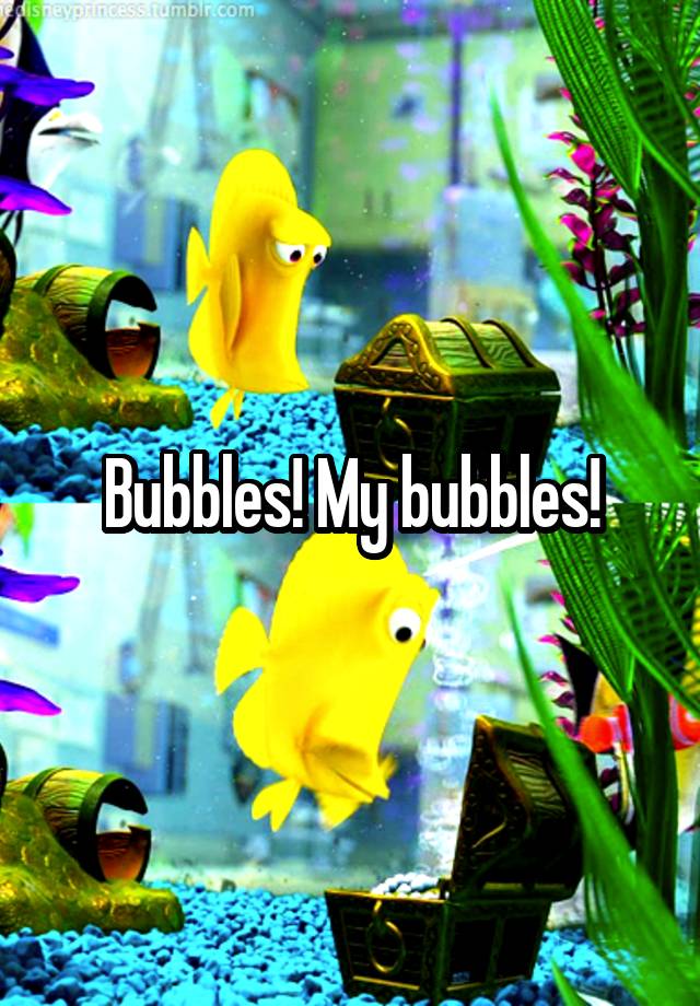 my bubbles
