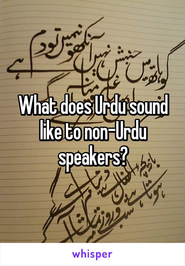 what-does-urdu-sound-like-to-non-urdu-speakers