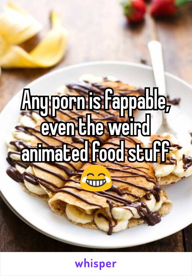 Animated Food Porn - Any porn is fappable, even the weird animated food stuff ðŸ˜‚
