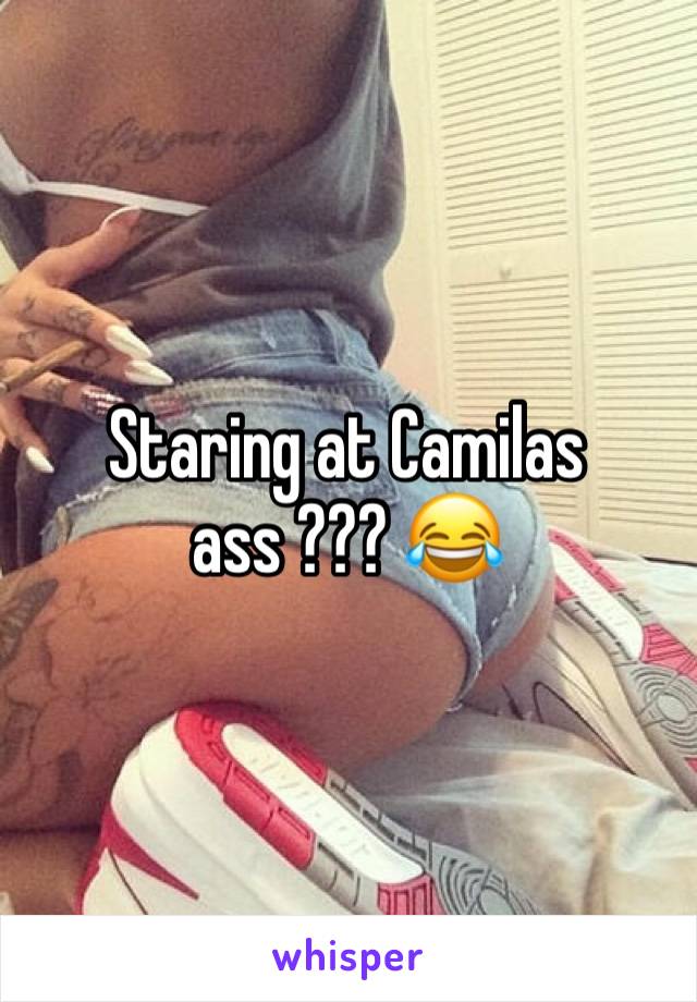 Staring at Camilas ass ??? 😂 