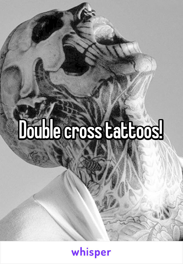 Double cross tattoos! 