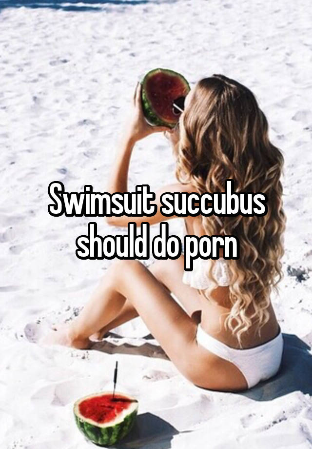 Swimsuit succubus should do porn
