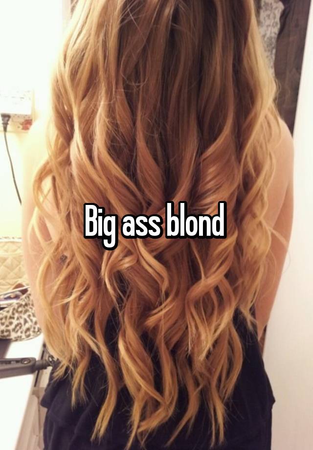 Fat ass blond