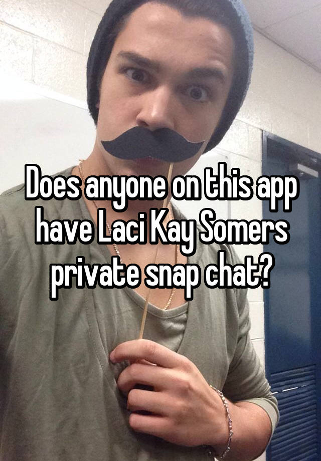 Laci kay somers private snapchat