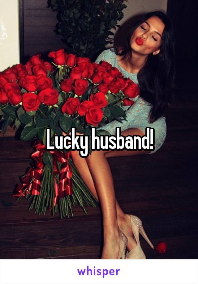 Lucky husband!