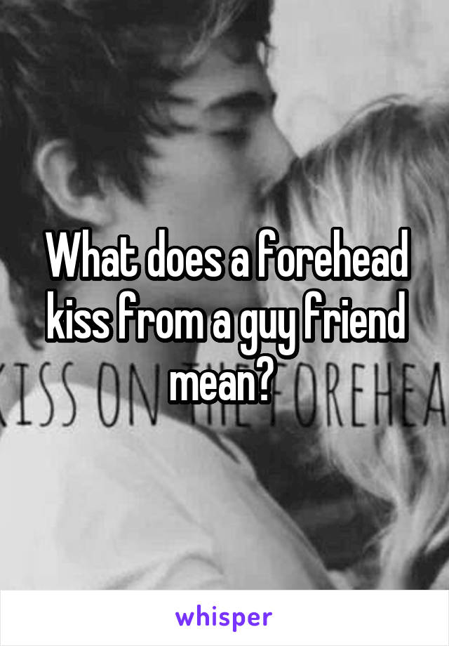 What is the meaning of a forehead kiss