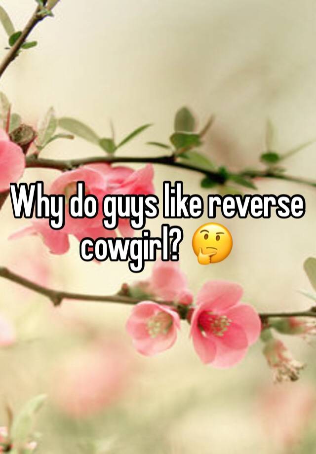 Men reverse cowgirl why like do Woman on