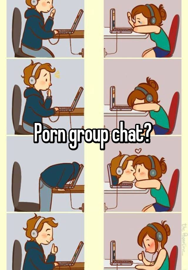 Group Chat Porn - Porn group chat?