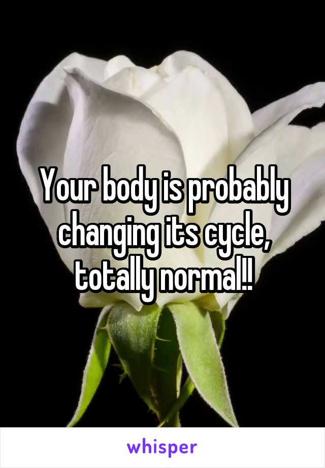 Your body is probably changing its cycle, totally normal!!