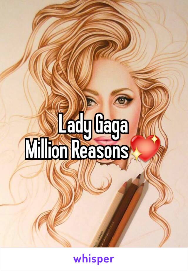 Lady Gaga
Million Reasons💖