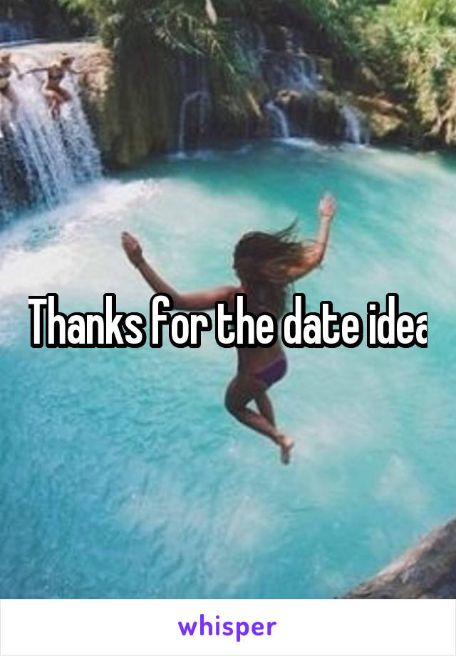 Thanks for the date idea