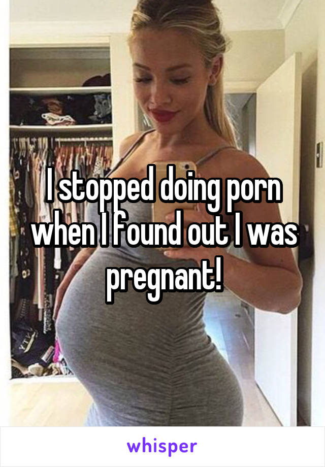 Pregnant Porn Meme - I stopped doing porn when I found out I was pregnant!