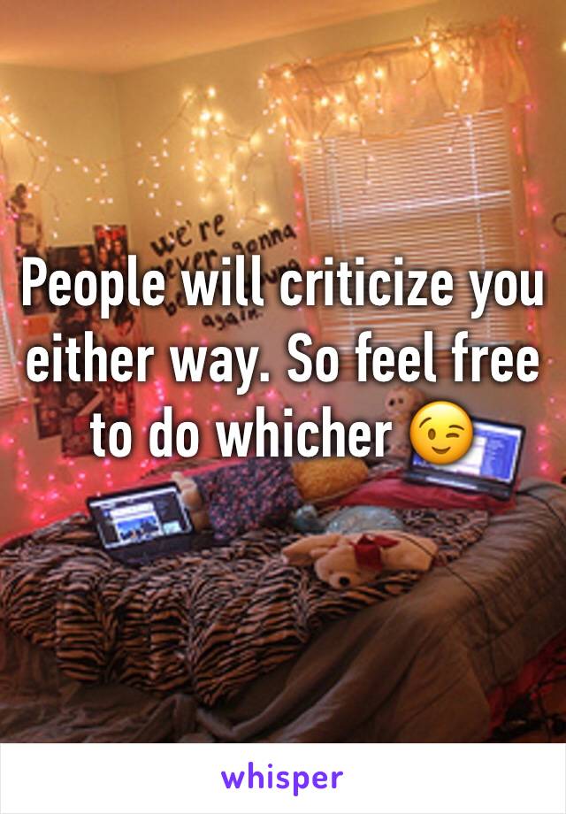 People will criticize you either way. So feel free to do whicher 😉 