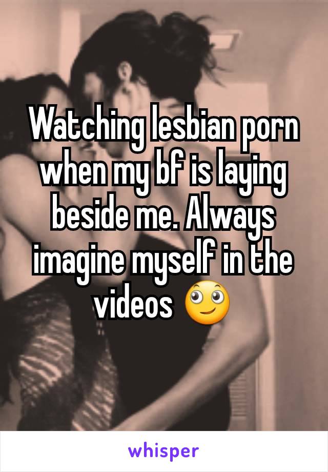 Watching Lesbian Porn Videos - Watching lesbian porn when my bf is laying beside me. Always ...