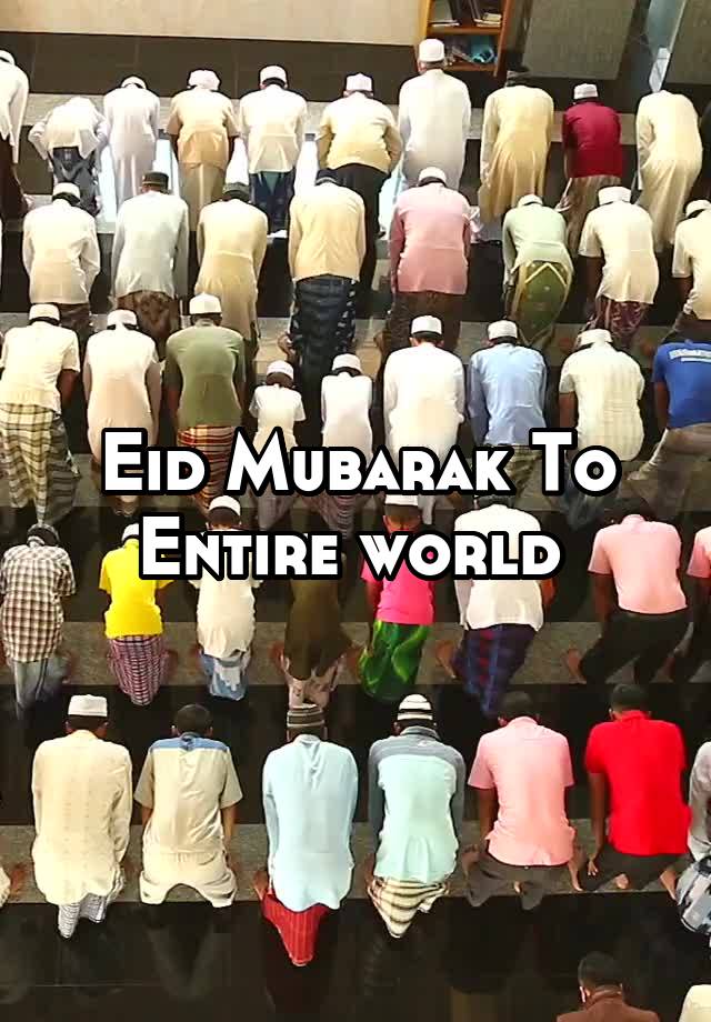 Eid Mubarak To Entire World