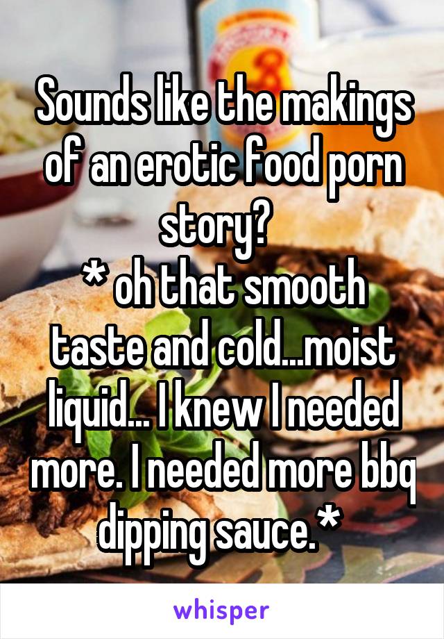 Erotic Sounds - Sounds like the makings of an erotic food porn story? * oh ...