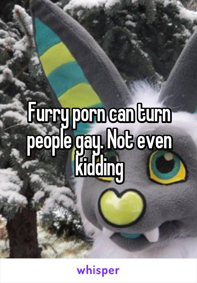 No Gay Furry Porn - Furry porn can turn people gay. Not even kidding