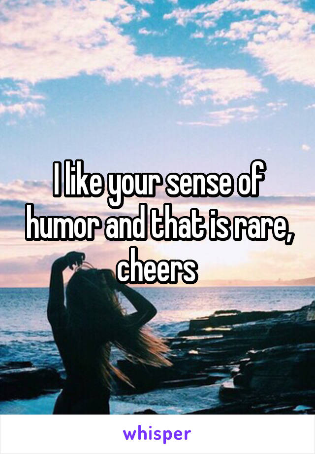 I like your sense of humor and that is rare, cheers 