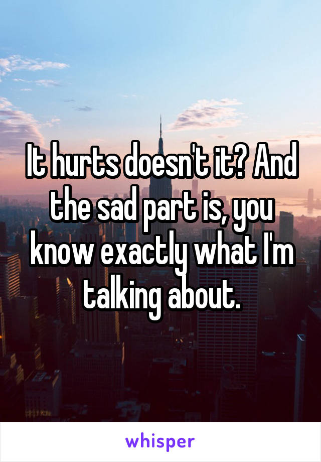 It hurts doesn't it? And the sad part is, you know exactly what I'm talking about.