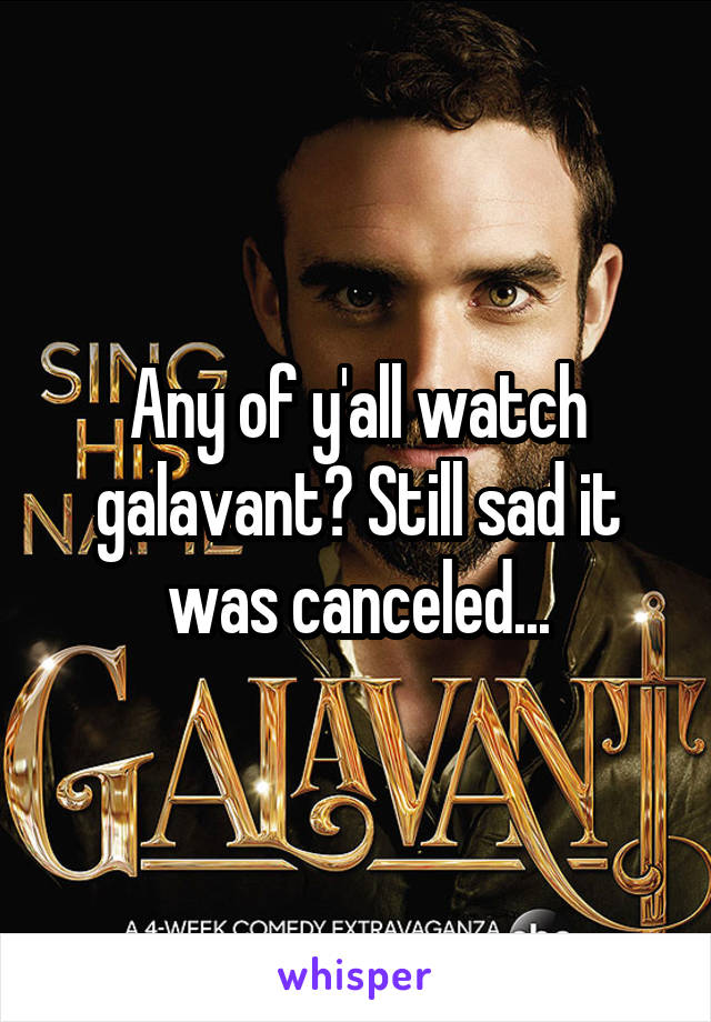 Any of y'all watch galavant? Still sad it was canceled...