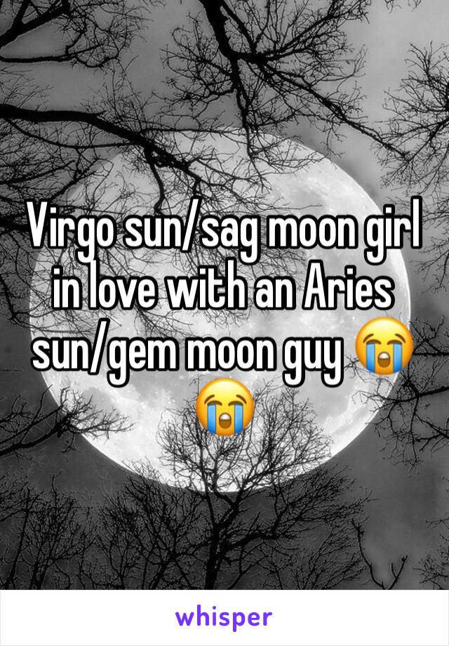 Virgo sun/sag moon girl in love with an Aries sun/gem moon guy 😭😭