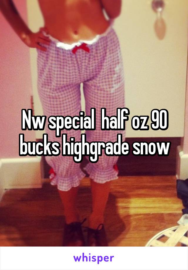 Nw special  half oz 90 bucks highgrade snow