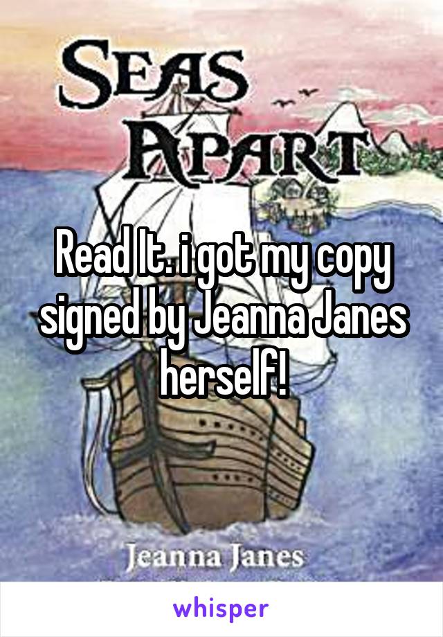 Read It. i got my copy signed by Jeanna Janes herself!