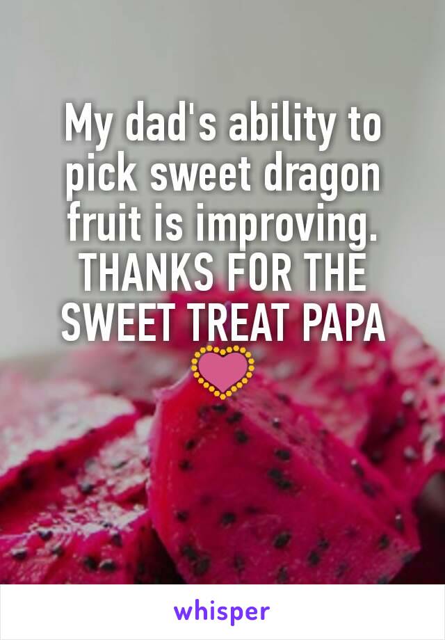 My dad's ability to pick sweet dragon fruit is improving. THANKS FOR THE SWEET TREAT PAPA 💟
