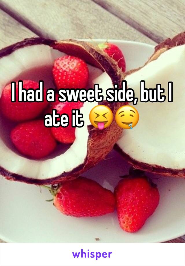 I had a sweet side, but I ate it 😝🤤