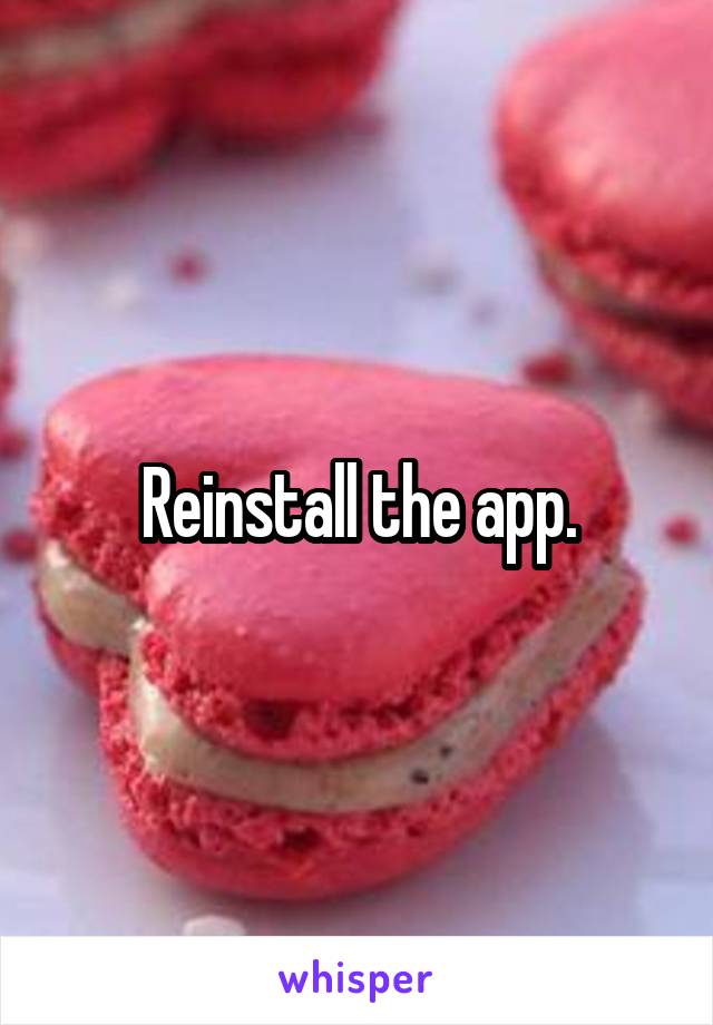 Reinstall the app.