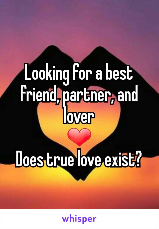 Looking for a best friend, partner, and lover
❤
Does true love exist?