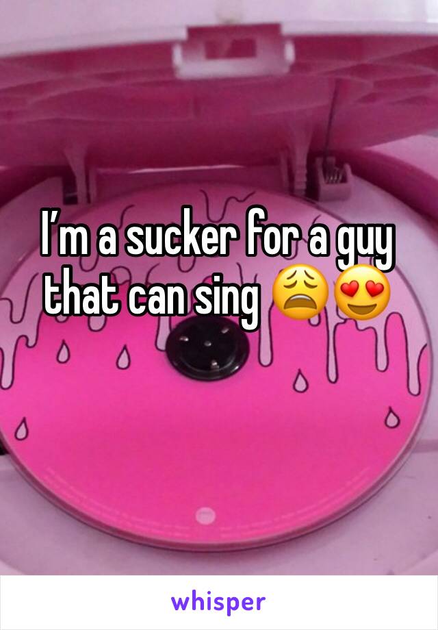 I’m a sucker for a guy that can sing 😩😍