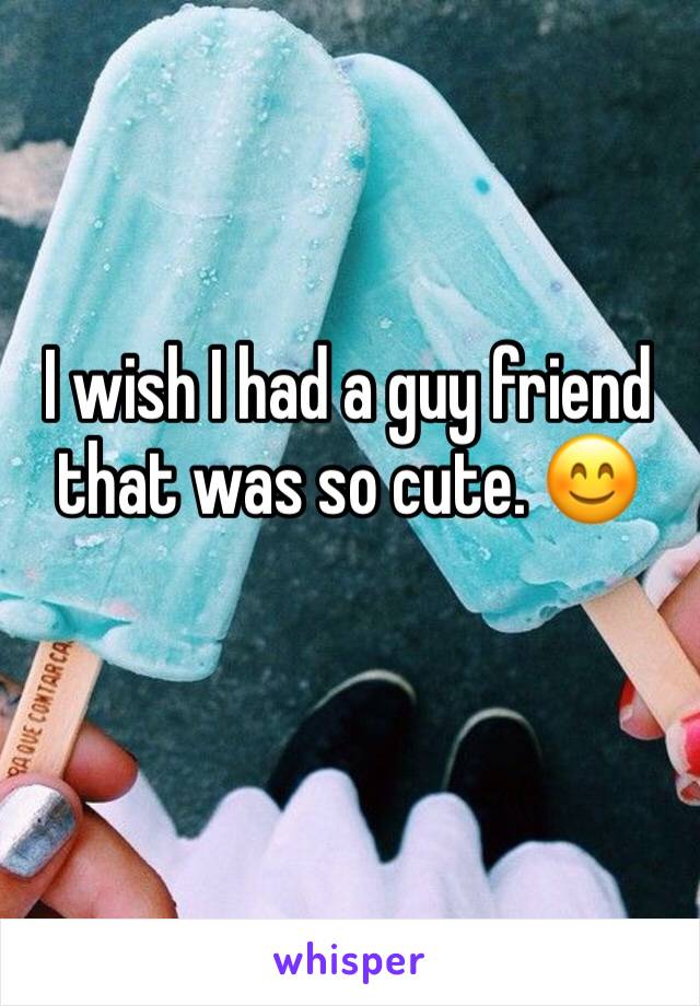 I wish I had a guy friend that was so cute. 😊