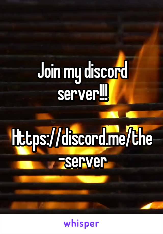 Join my discord server!!!

Https://discord.me/the-server