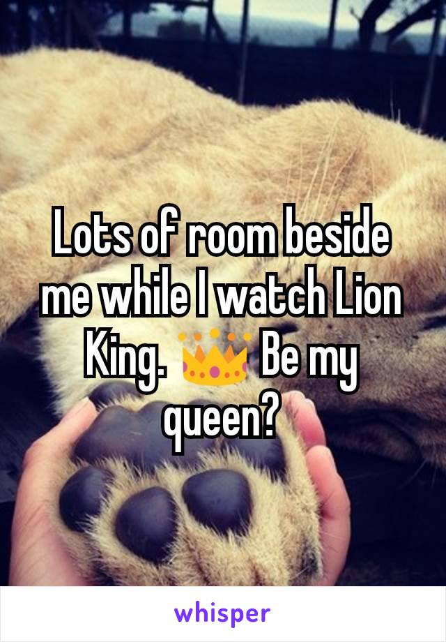Lots of room beside me while I watch Lion King. 👑 Be my queen?