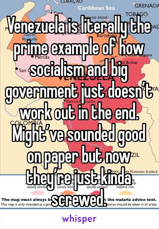 Venezuela is literally the prime example of how socialism and big government just doesn’t work out in the end. 
Might’ve sounded good on paper but now they’re just kinda screwed. 