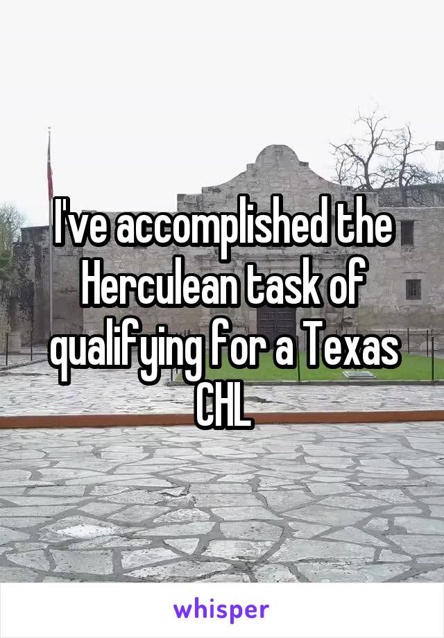 I've accomplished the Herculean task of qualifying for a Texas CHL