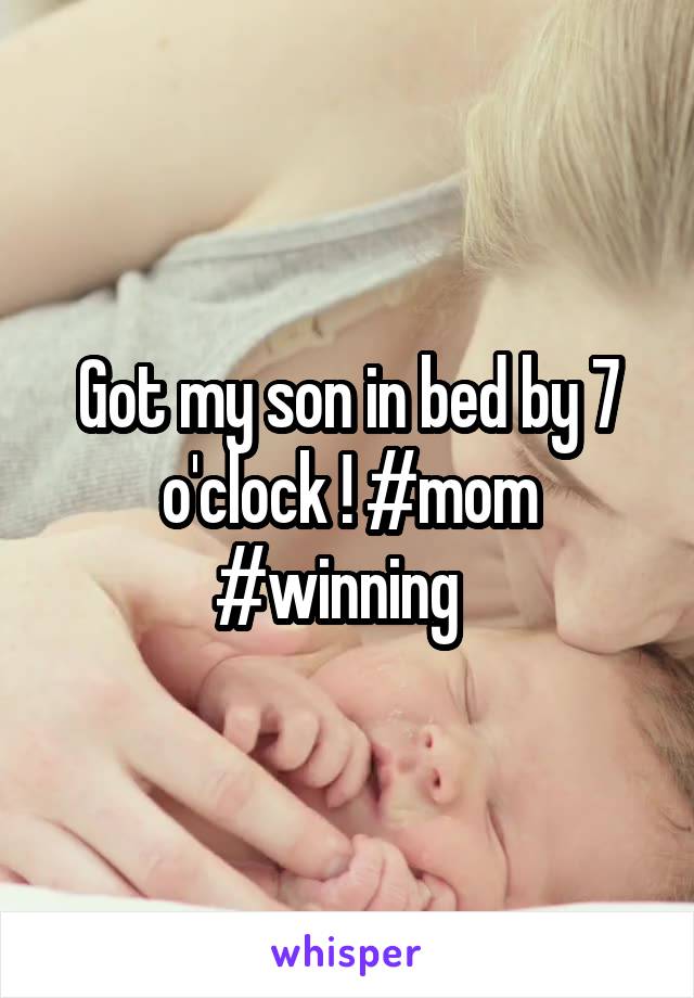 Got my son in bed by 7 o'clock ! #mom #winning  