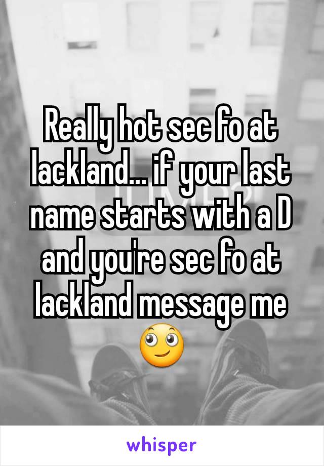 Really hot sec fo at lackland... if your last name starts with a D and you're sec fo at lackland message me🙄